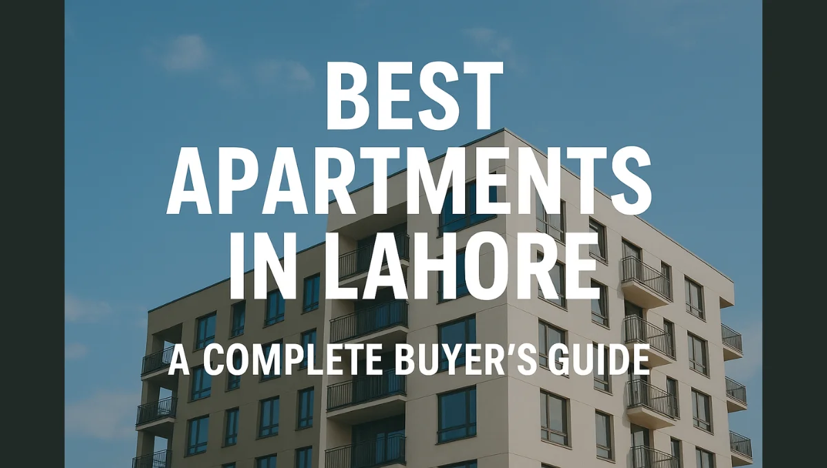  Best Apartments in Lahore: A Complete Buyer’s Guide